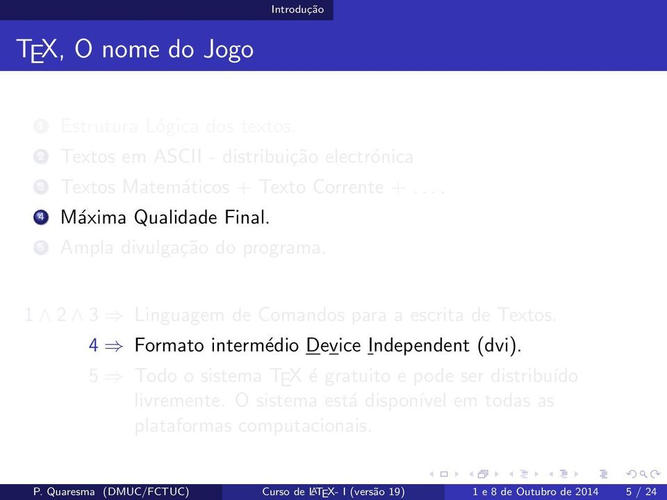 5 Ampla divulgação do programa. 1 2 3 Linguagem de Comandos para a escrita de Textos.