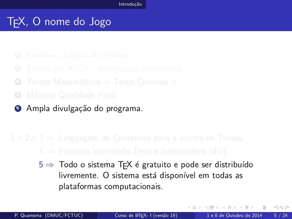 5 Ampla divulgação do programa. 1 2 3 Linguagem de Comandos para a escrita de Textos.