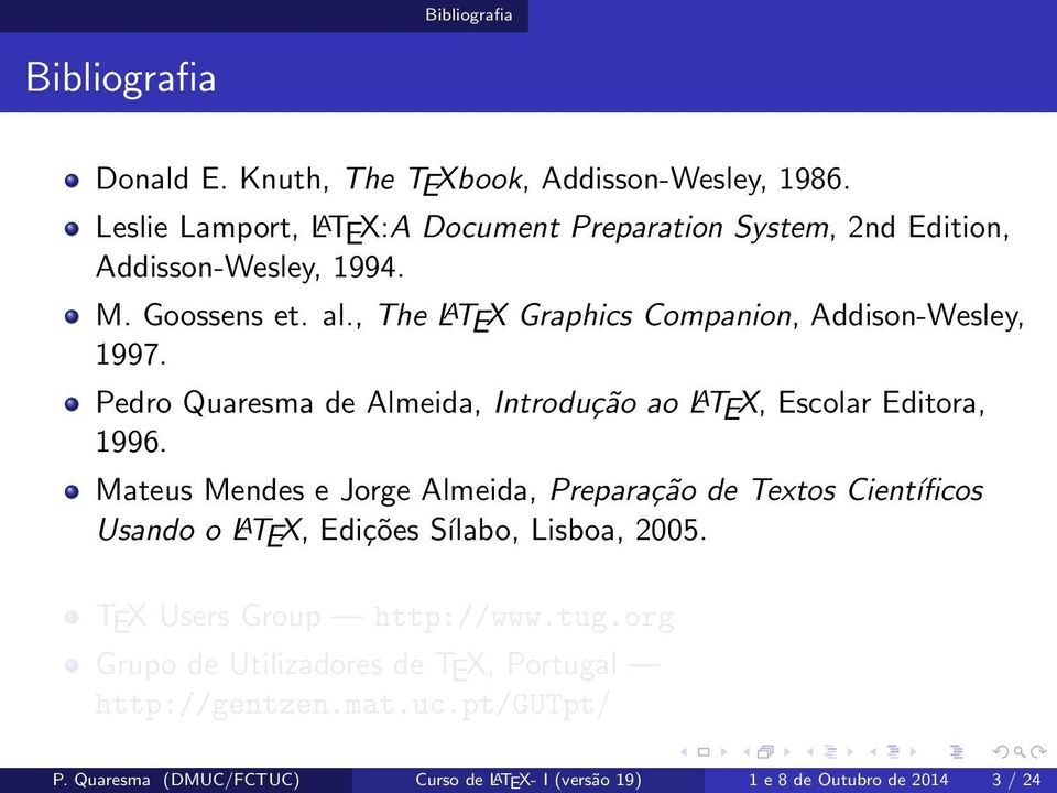 , The L A TEX Graphics Companion, Addison-Wesley, 1997. Pedro Quaresma de Almeida, Introdução ao L A TEX, Escolar Editora, 1996.