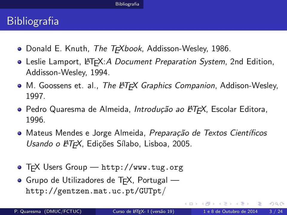 , The L A TEX Graphics Companion, Addison-Wesley, 1997. Pedro Quaresma de Almeida, Introdução ao L A TEX, Escolar Editora, 1996.