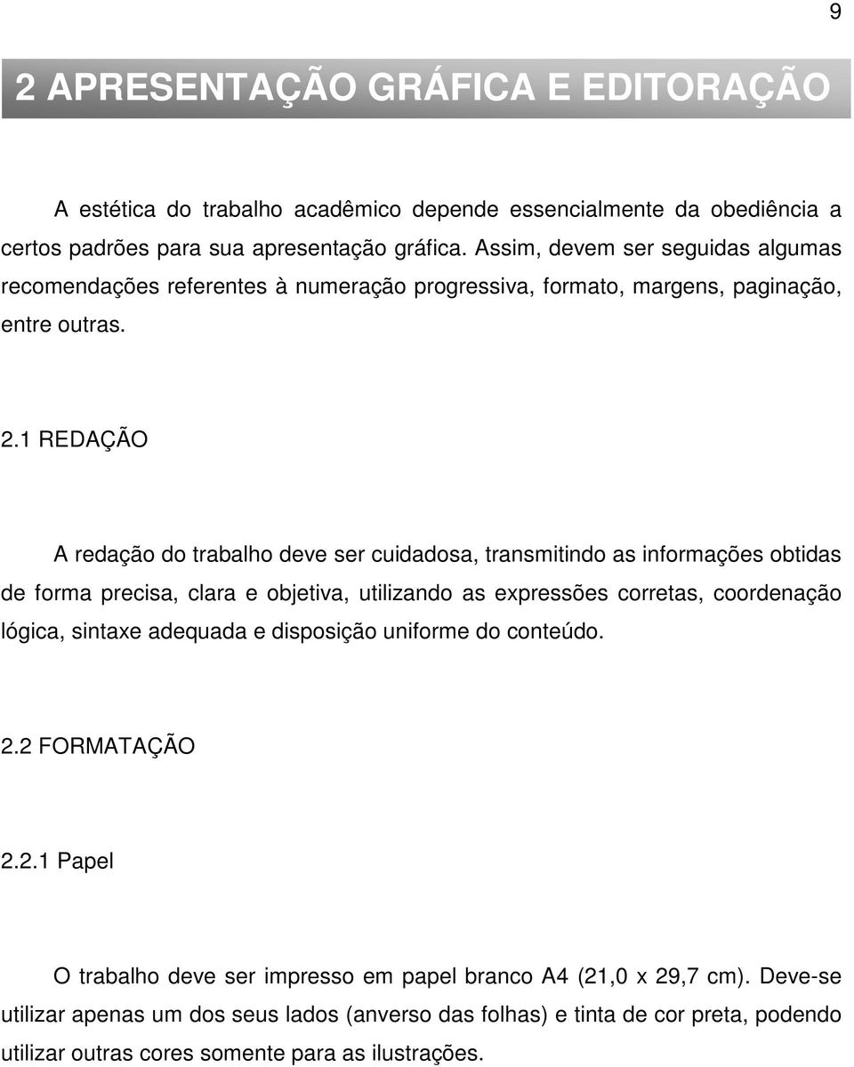 1 REDAÇÃO A redação do trabalho deve ser cuidadosa, transmitindo as informações obtidas de forma precisa, clara e objetiva, utilizando as expressões corretas, coordenação lógica, sintaxe