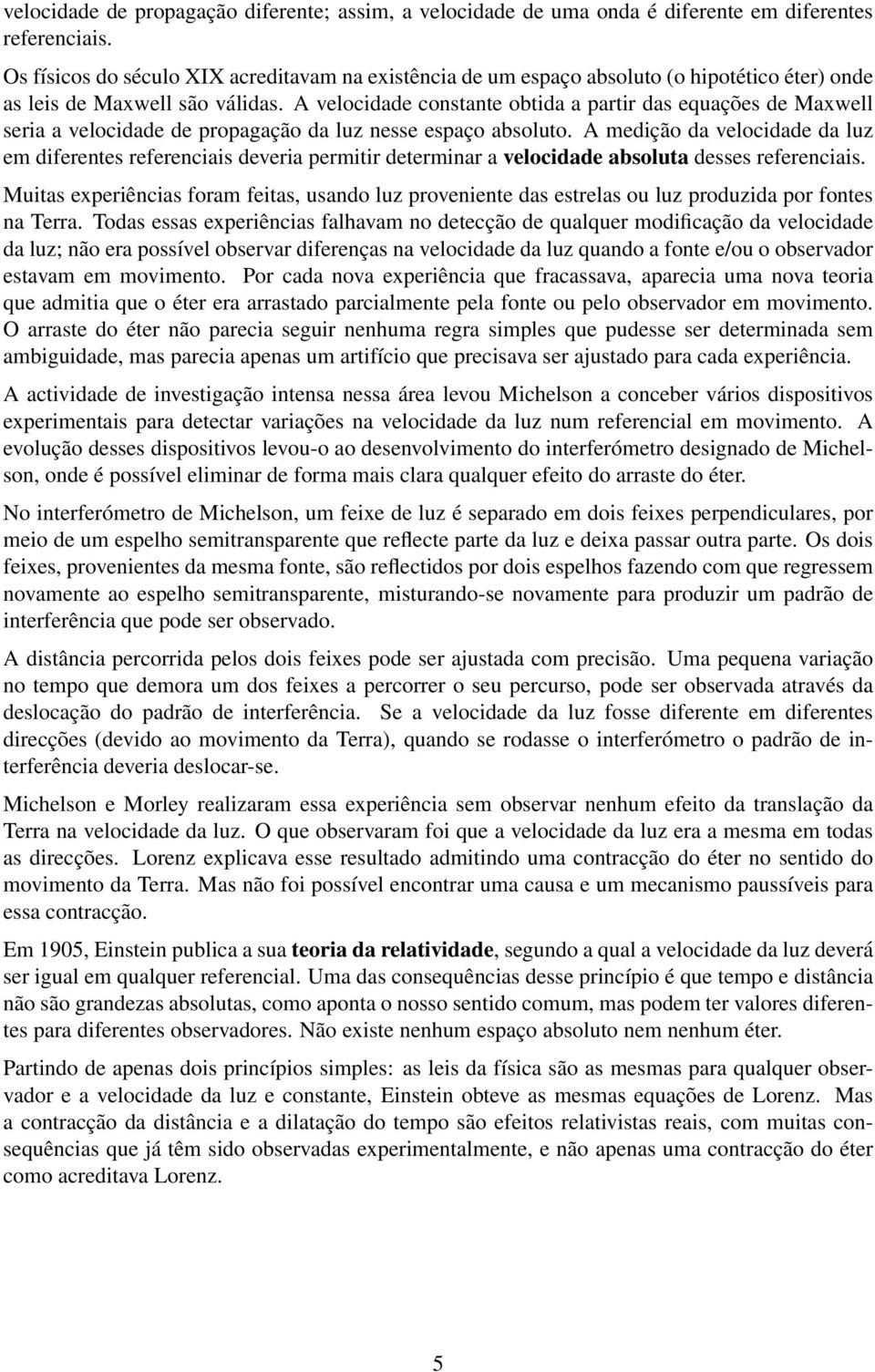 A velocidade constante obtida a partir das equações de Maxwell seria a velocidade de propagação da luz nesse espaço absoluto.