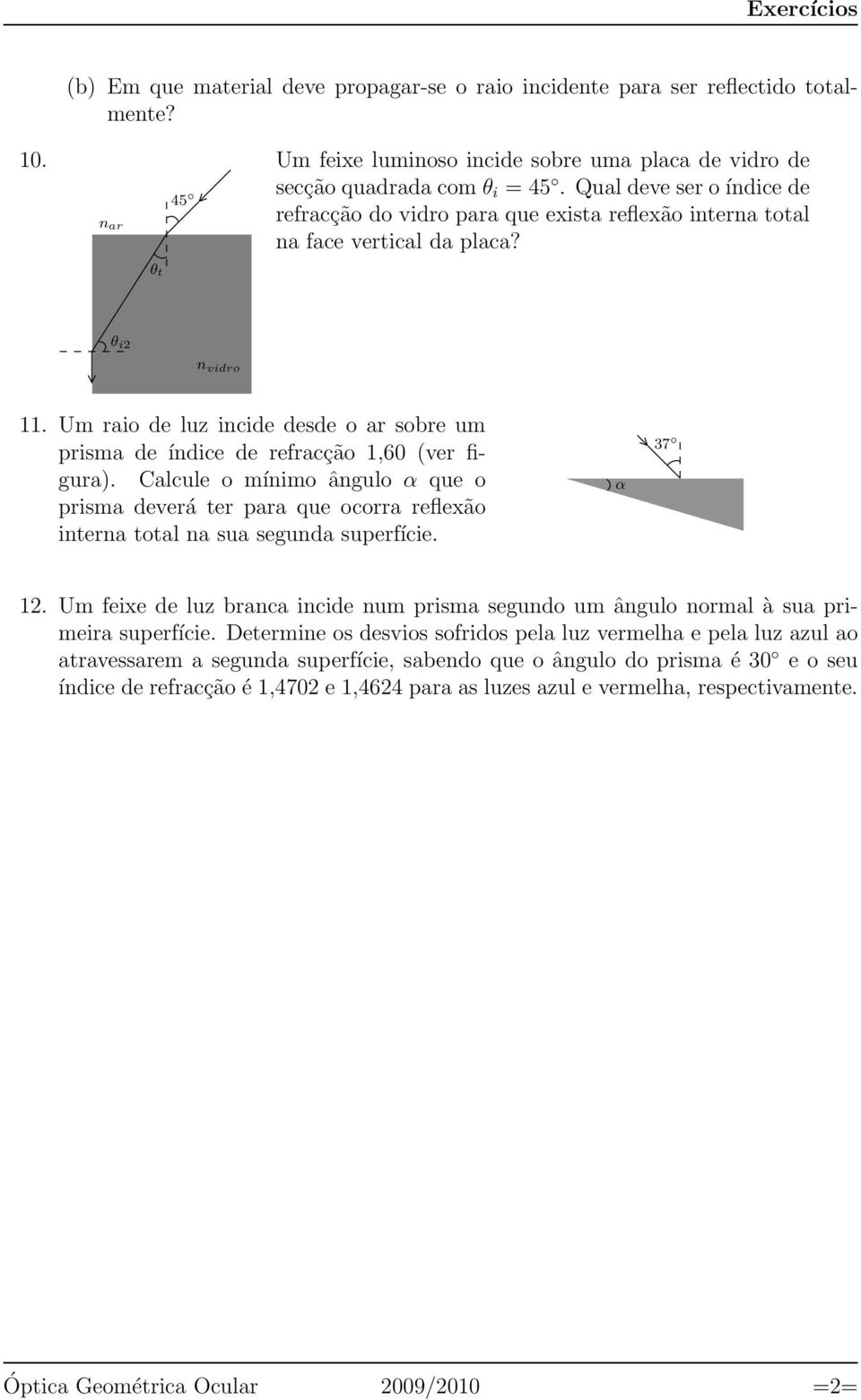 Um raio de luz incide desde o ar sobre um prisma de índice de refracção 1,60 (ver figura).