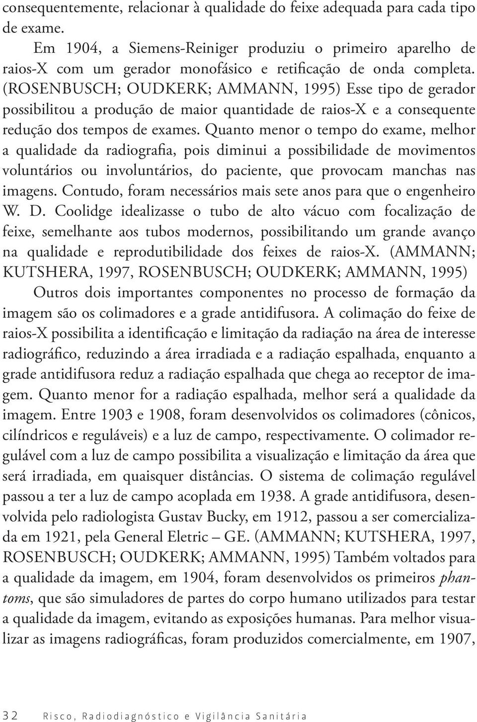 (rosenbusch; oudkerk; ammann, 1995) Esse tipo de gerador possibilitou a produção de maior quantidade de raios-x e a consequente redução dos tempos de exames.