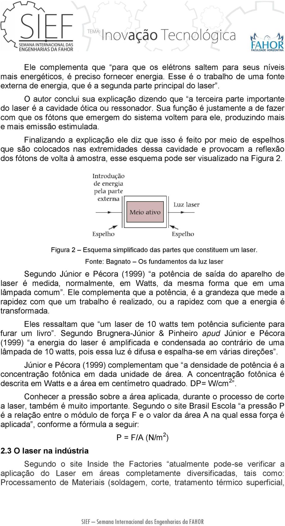 O autor conclui sua explicação dizendo que a terceira parte importante do laser é a cavidade ótica ou ressonador.