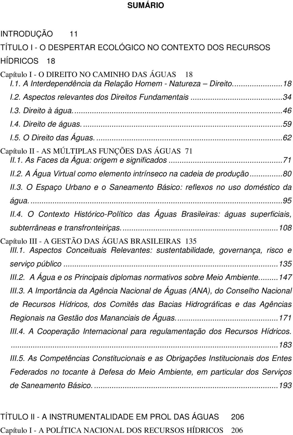 1. As Faces da Água: origem e significados... 71 II.2. A Água Virtual como elemento intrínseco na cadeia de produção... 80 II.3.