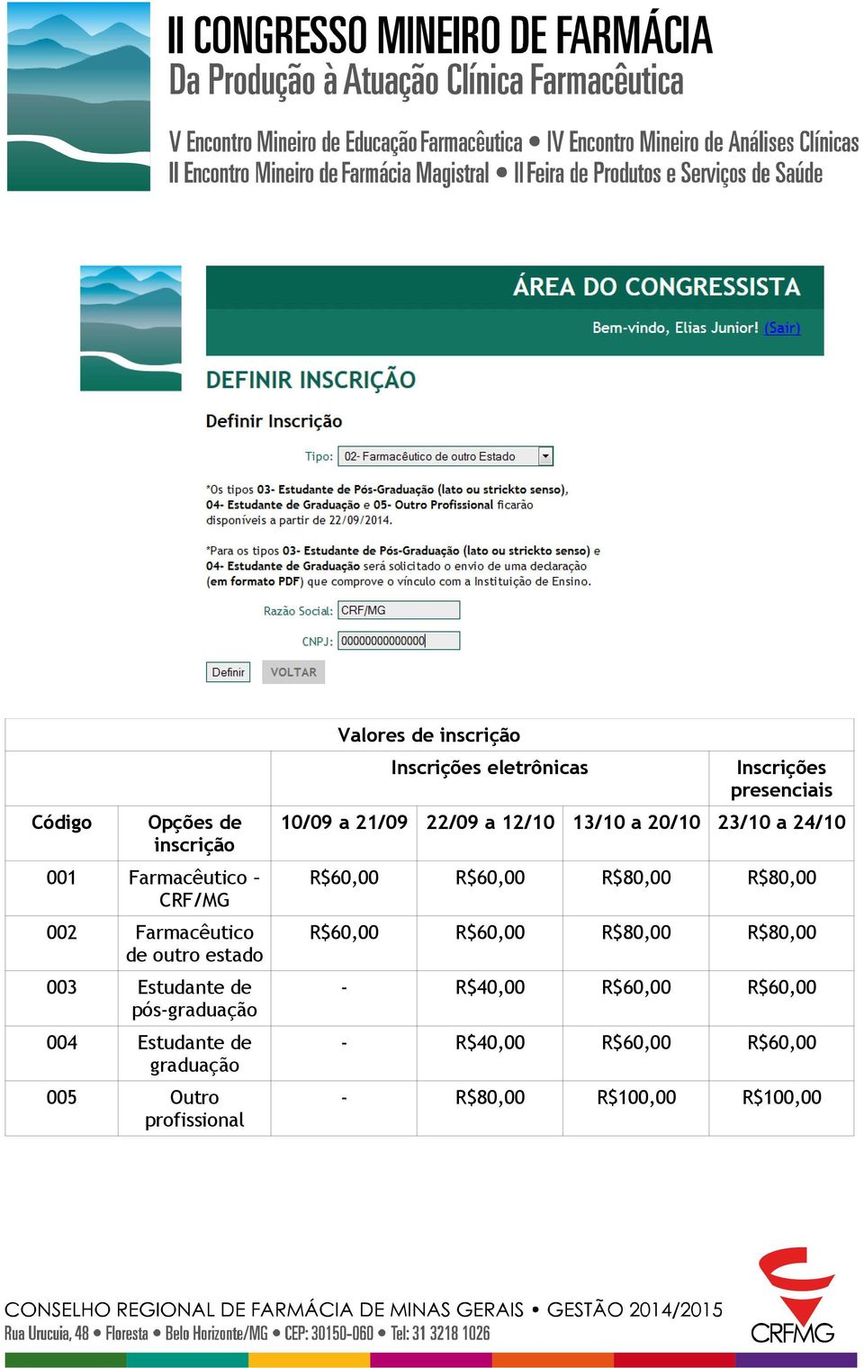 Farmacêutico de outro estado R$60,00 R$60,00 R$80,00 R$80,00 003 Estudante de pós-graduação - R$40,00