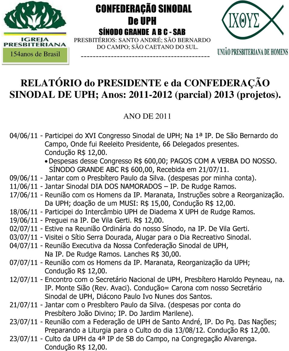 ANO DE 2011 04/06/11 - Participei do XVI Congresso Sinodal de UPH; Na 1ª IP. De São Bernardo do Campo, Onde fui Reeleito Presidente, 66 Delegados presentes.