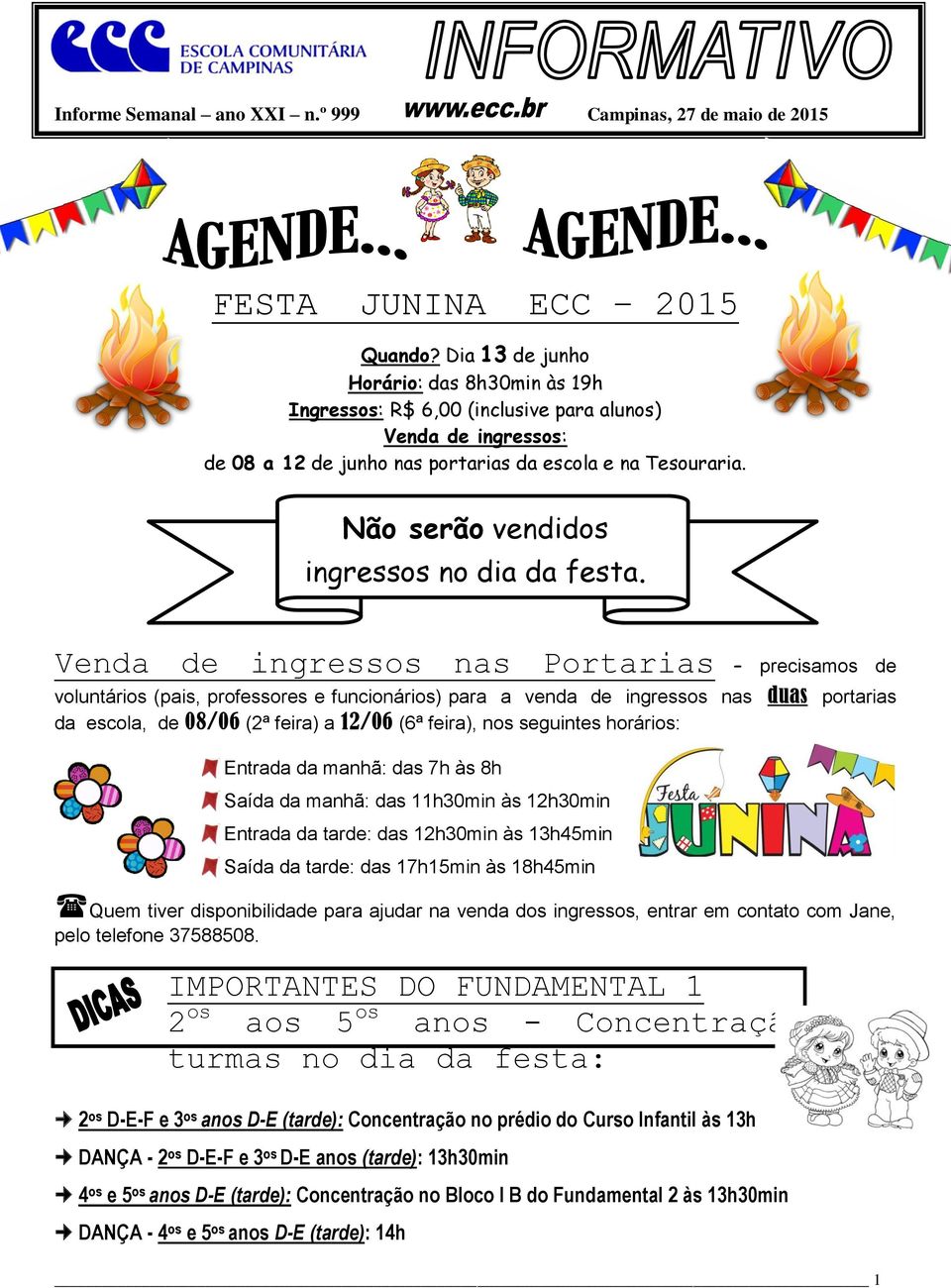 Não serão vendidos ingressos no dia da festa.