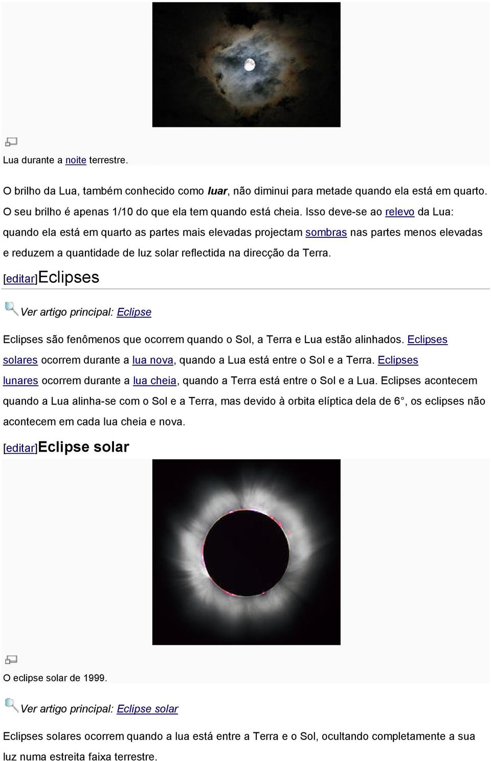 [editar]eclipses Ver artigo principal: Eclipse Eclipses são fenômenos que ocorrem quando o Sol, a Terra e Lua estão alinhados.