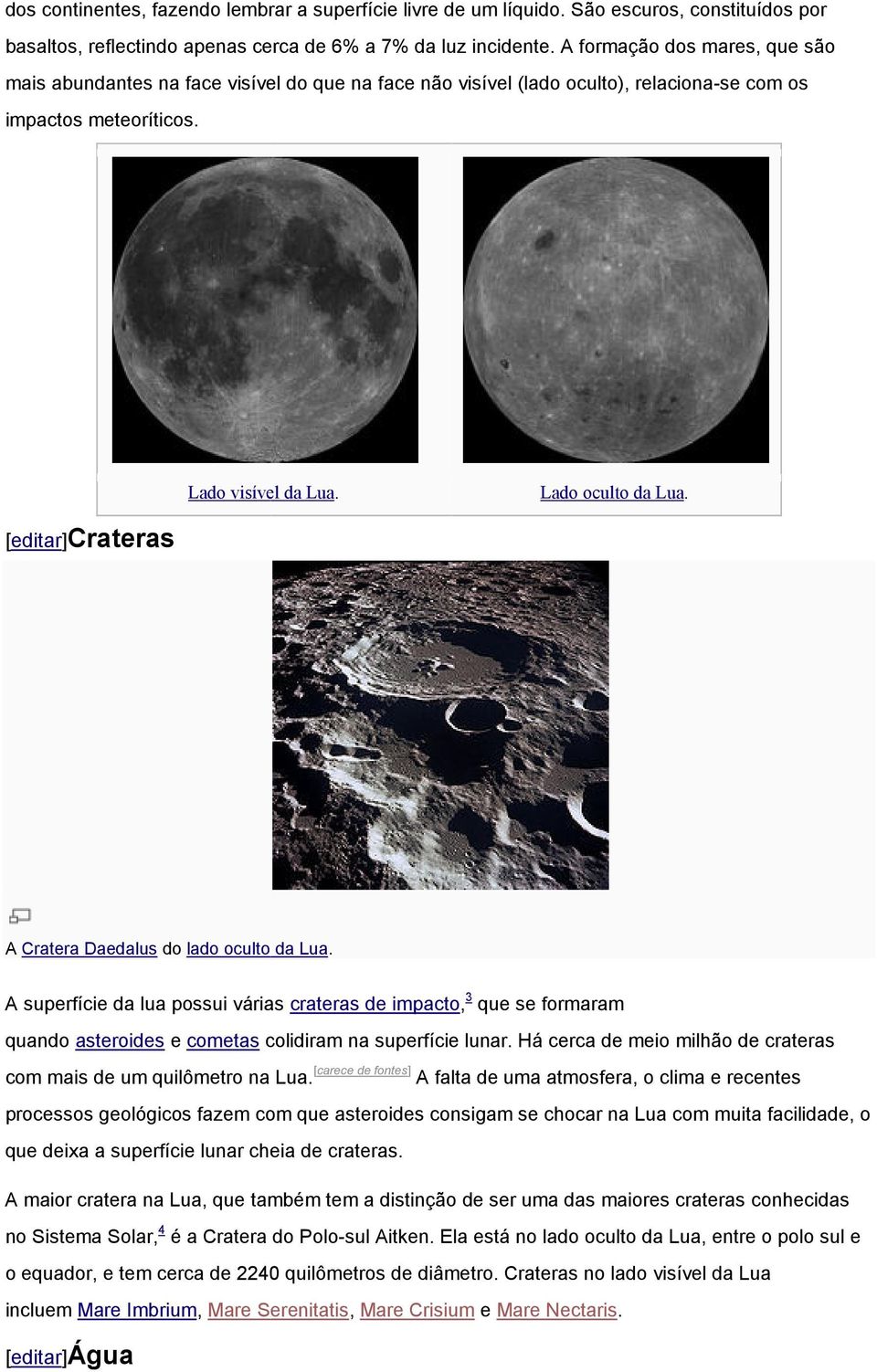 [editar]crateras A Cratera Daedalus do lado oculto da Lua. A superfície da lua possui várias crateras de impacto, 3 que se formaram quando asteroides e cometas colidiram na superfície lunar.