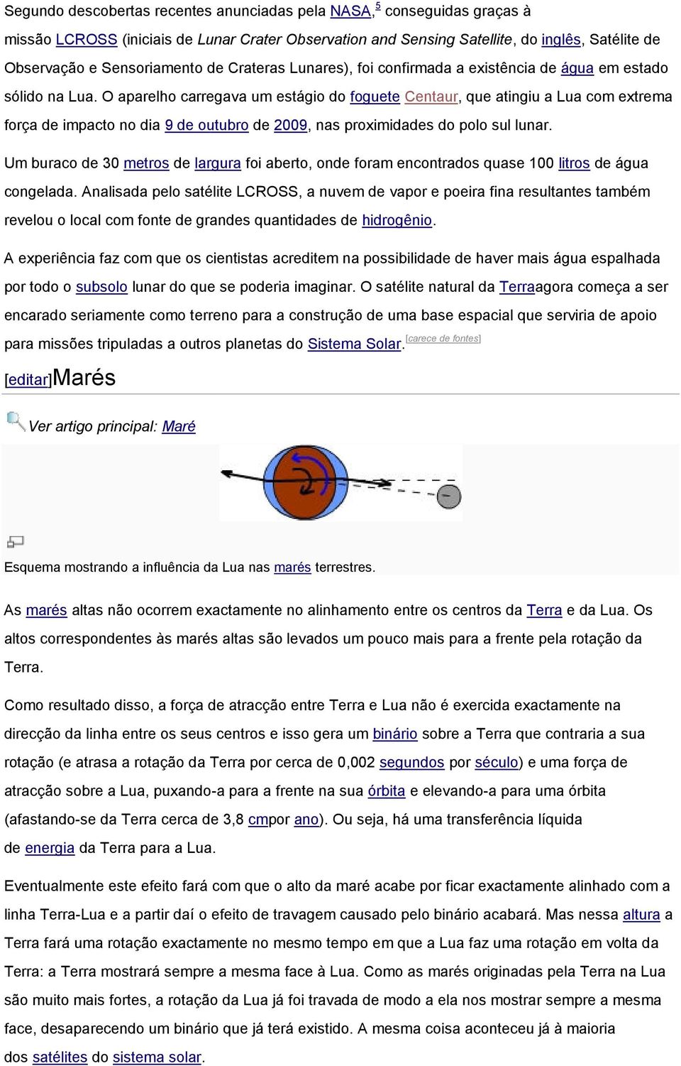 O aparelho carregava um estágio do foguete Centaur, que atingiu a Lua com extrema força de impacto no dia 9 de outubro de 2009, nas proximidades do polo sul lunar.