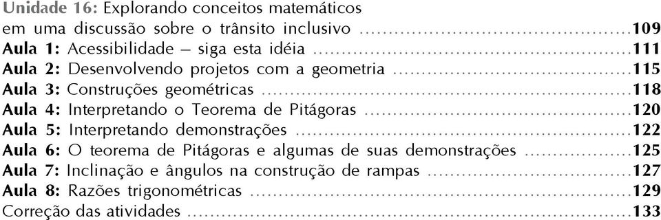 ..115 Aula 3: Construções geométricas...118 Aula 4: Interpretando o Teorema de Pitágoras...120 Aula 5: Interpretando demonstrações.