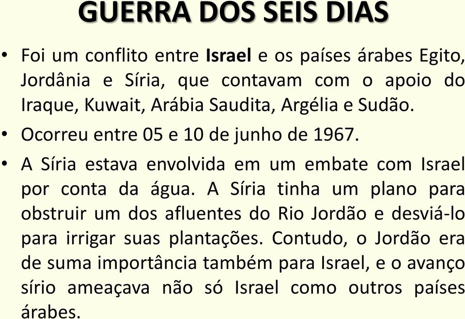 A Síria estava envolvida em um embate com Israel por conta da água.