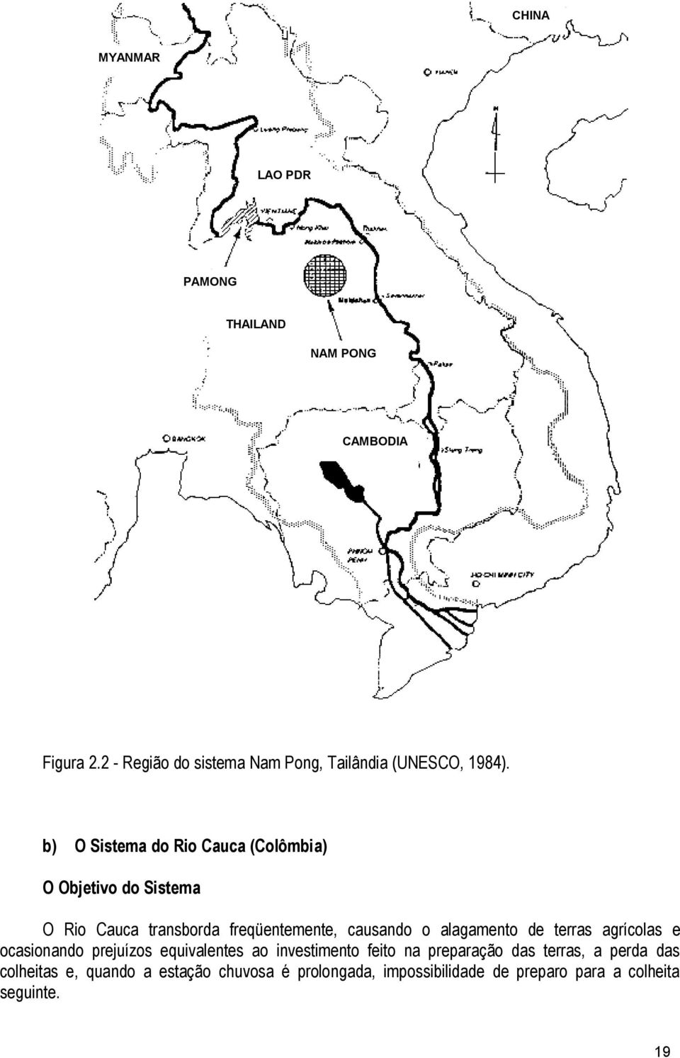 b) O Sistema do Rio Cauca (Colômbia) O Objetivo do Sistema O Rio Cauca transborda freqüentemente, causando o