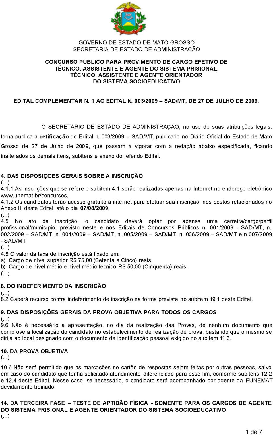 O SECRETÁRIO DE ESTADO DE ADMINISTRAÇÃO, no uso de suas atribuições legais, torna pública a retificação do Edital n.