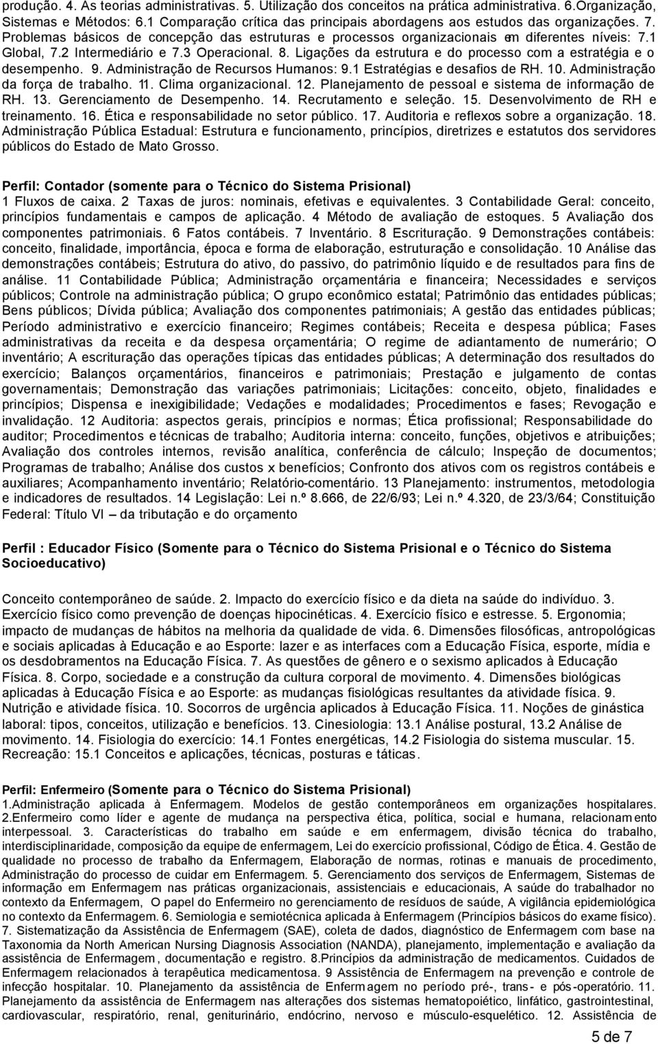 2 Intermediário e 7.3 Operacional. 8. Ligações da estrutura e do processo com a estratégia e o desempenho. 9. Administração de Recursos Humanos: 9.1 Estratégias e desafios de RH. 10.