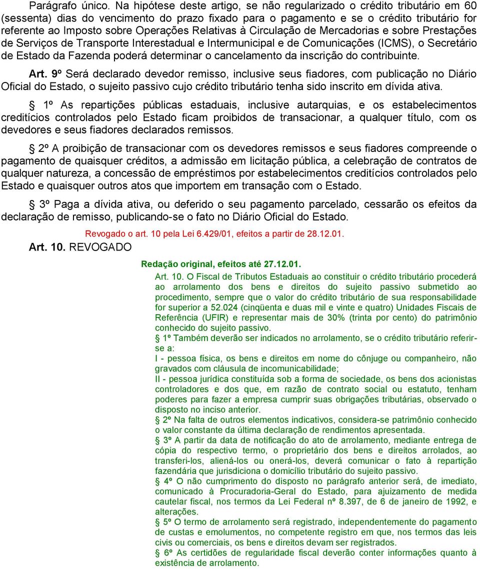 Operações Relativas à Circulação de Mercadorias e sobre Prestações de Serviços de Transporte Interestadual e Intermunicipal e de Comunicações (ICMS), o Secretário de Estado da Fazenda poderá