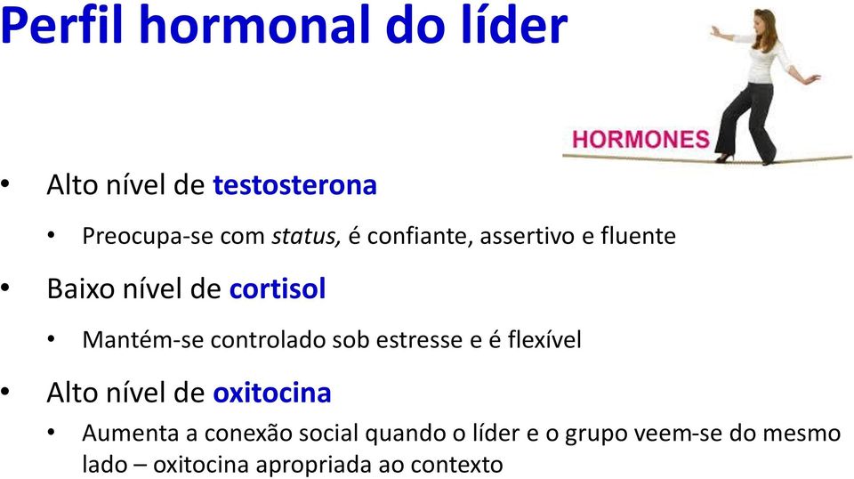 controlado sob estresse e é flexível Alto nível de oxitocina Aumenta a