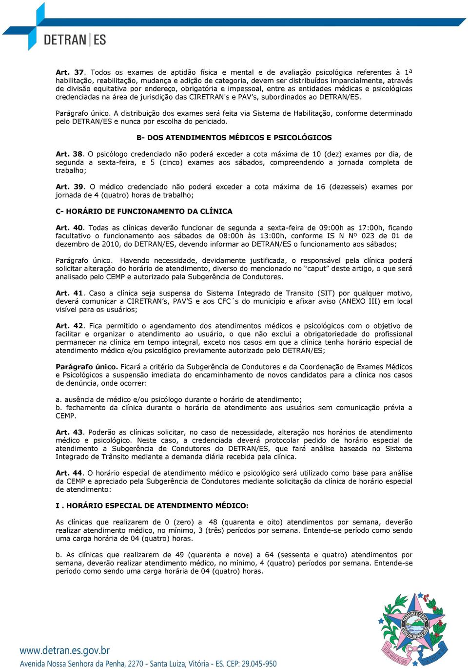 divisão equitativa por endereço, obrigatória e impessoal, entre as entidades médicas e psicológicas credenciadas na área de jurisdição das CIRETRAN's e PAV s, subordinados ao DETRAN/ES.