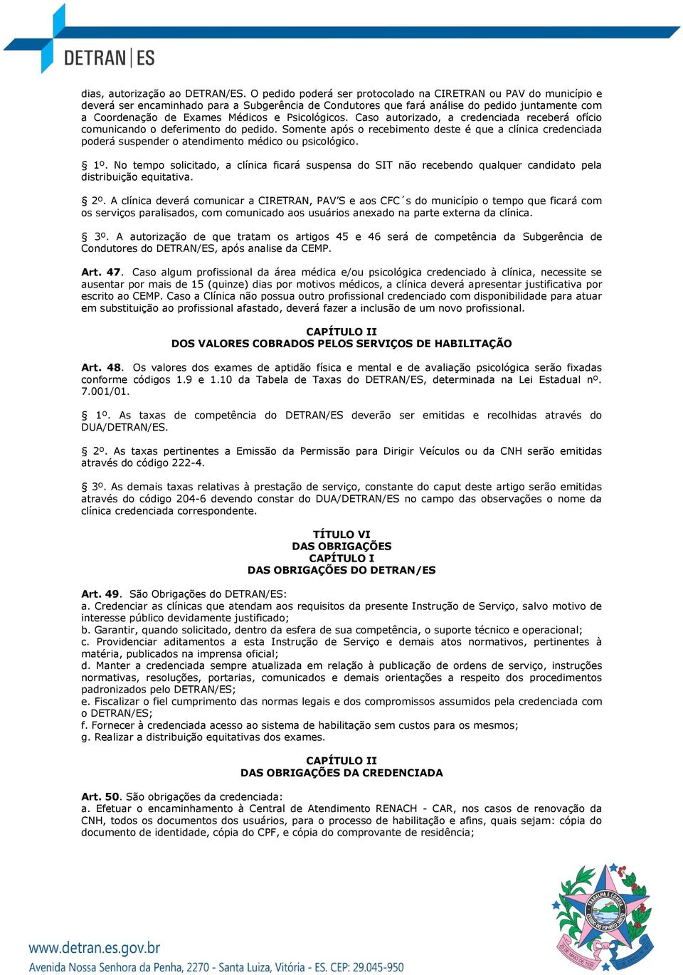 Psicológicos. Caso autorizado, a credenciada receberá ofício comunicando o deferimento do pedido.