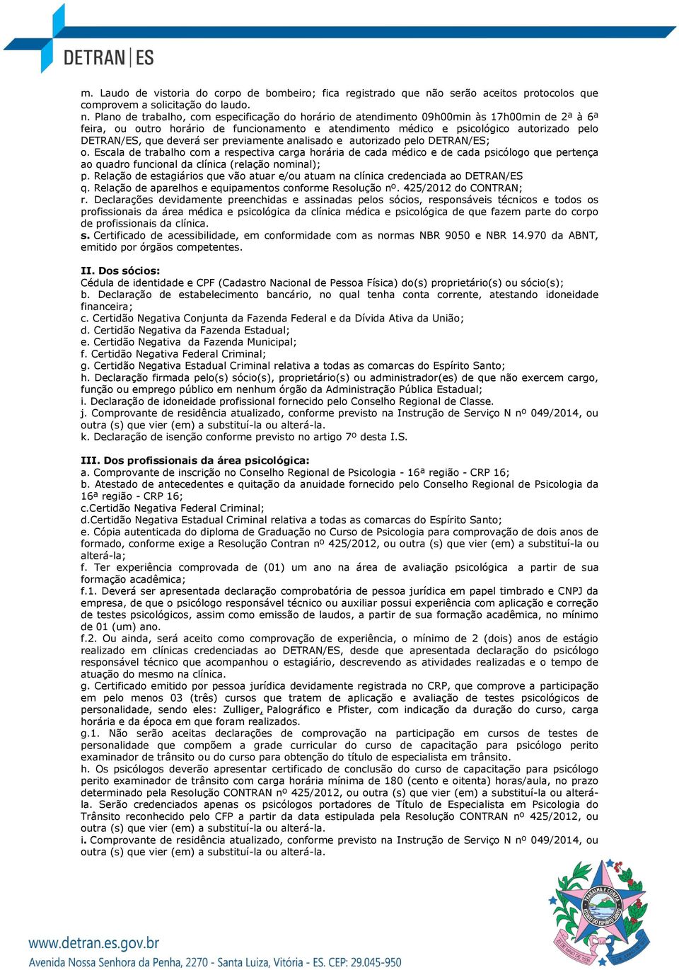 Plano de trabalho, com especificação do horário de atendimento 09h00min às 17h00min de 2ª à 6ª feira, ou outro horário de funcionamento e atendimento médico e psicológico autorizado pelo DETRAN/ES,