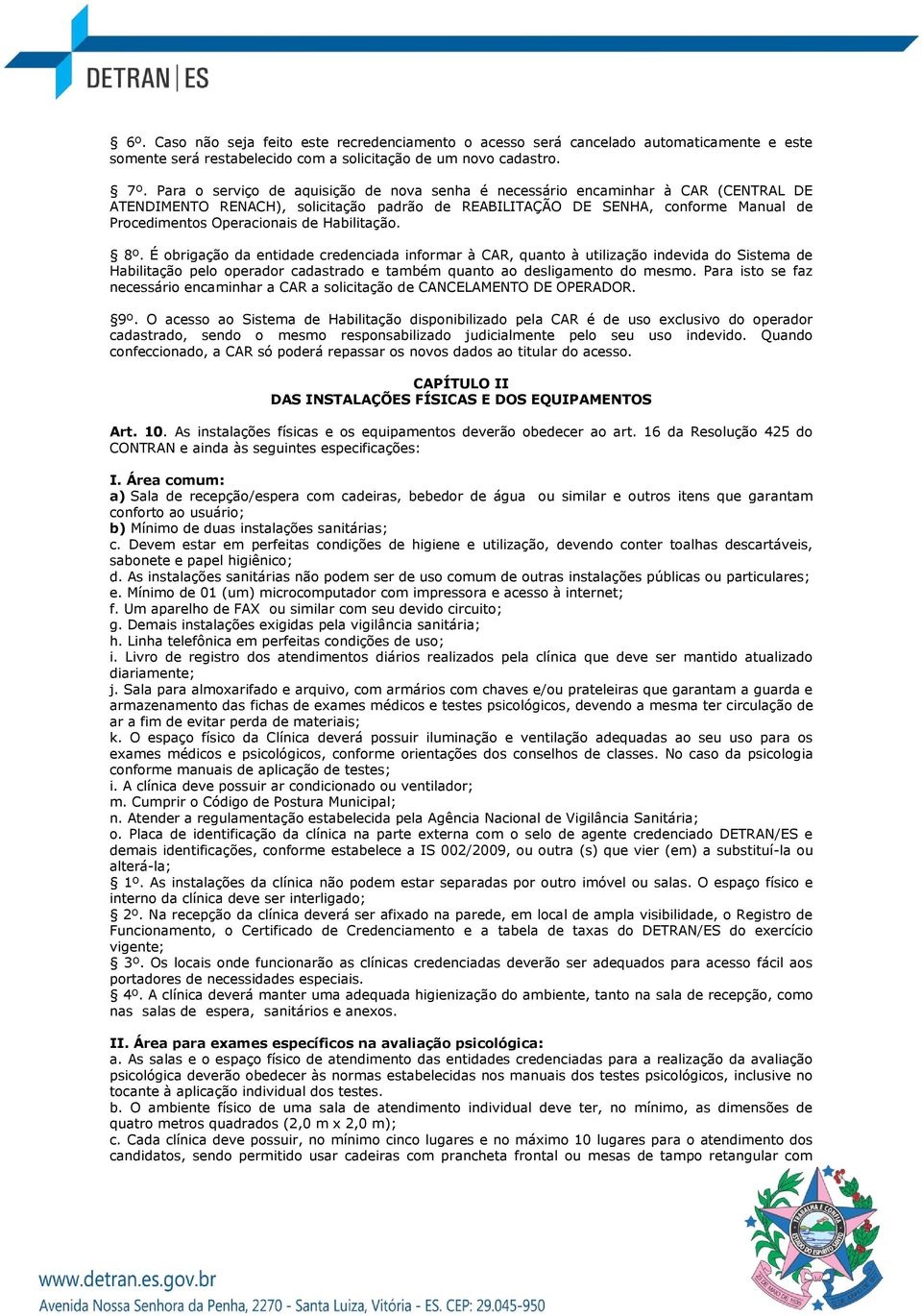 Habilitação. 8º. É obrigação da entidade credenciada informar à CAR, quanto à utilização indevida do Sistema de Habilitação pelo operador cadastrado e também quanto ao desligamento do mesmo.