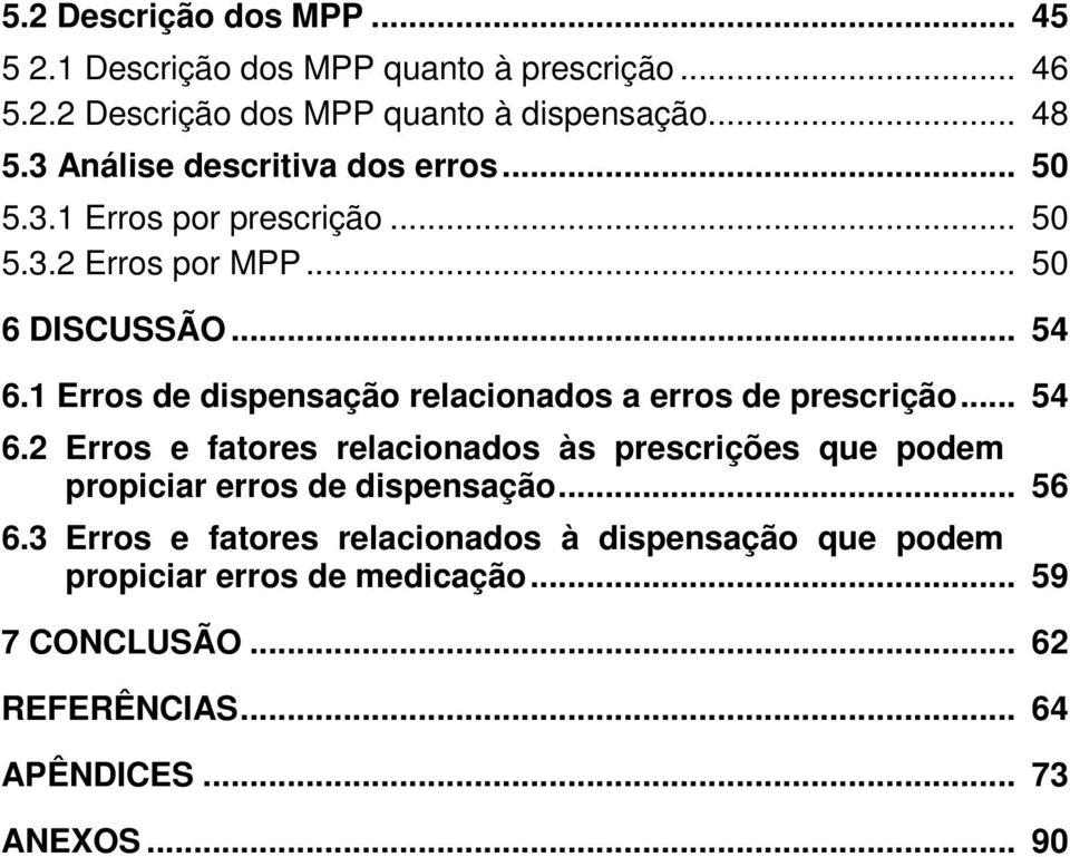 1 Erros de dispensação relacionados a erros de prescrição... 54 6.