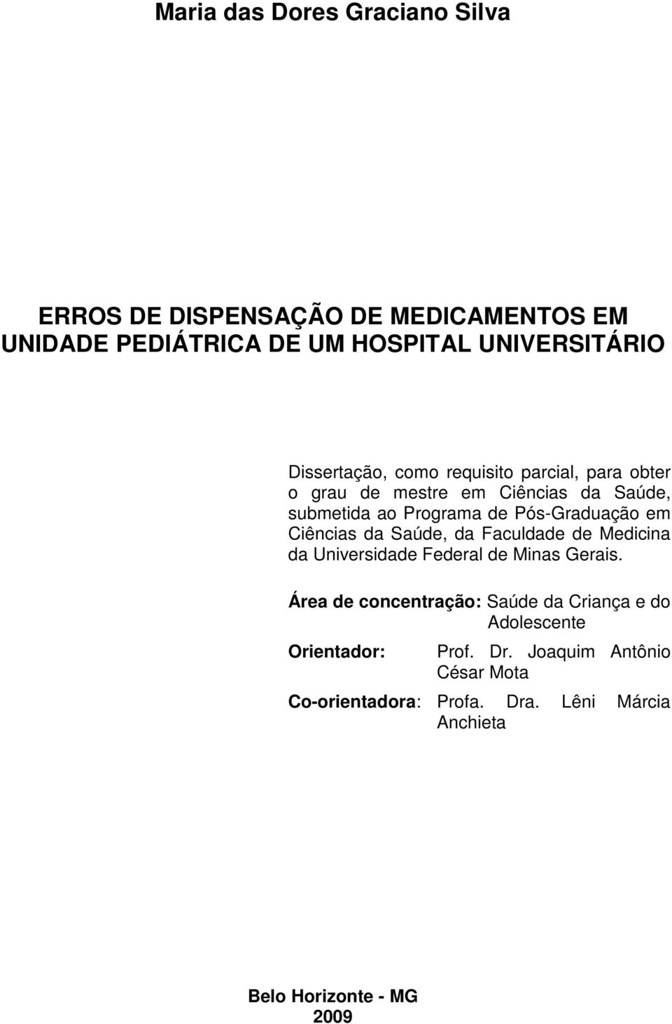 em Ciências da Saúde, da Faculdade de Medicina da Universidade Federal de Minas Gerais.