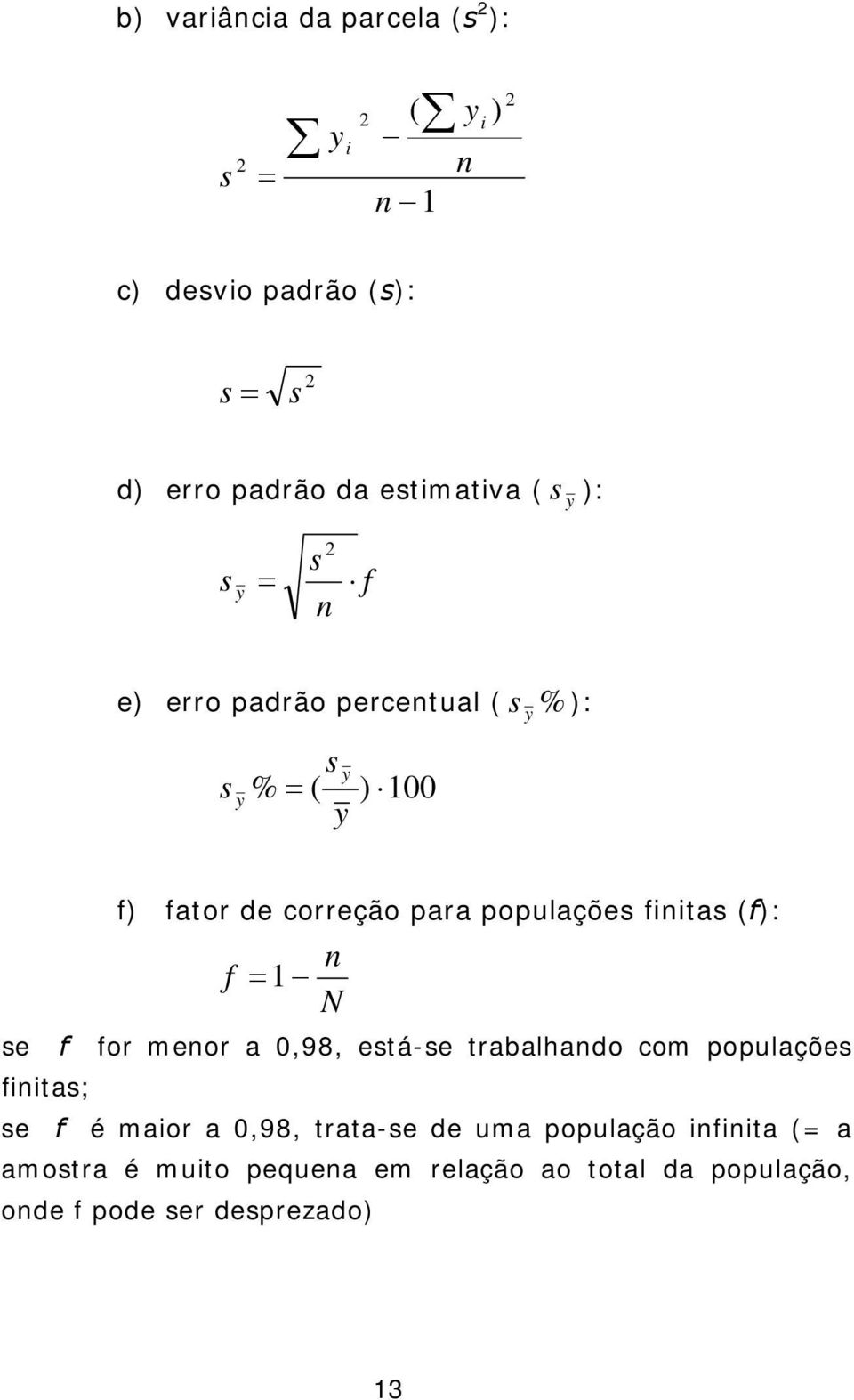 finitas (f): f =1 n N se f for menor a 0,98, está-se trabalhando com populações finitas; se f é maior a 0,98, trata-se