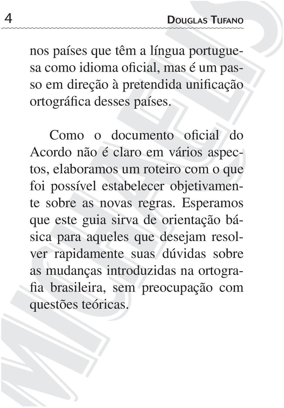 Como o documento oficial do Acordo não é claro em vários aspectos, elaboramos um roteiro com o que foi possível estabelecer