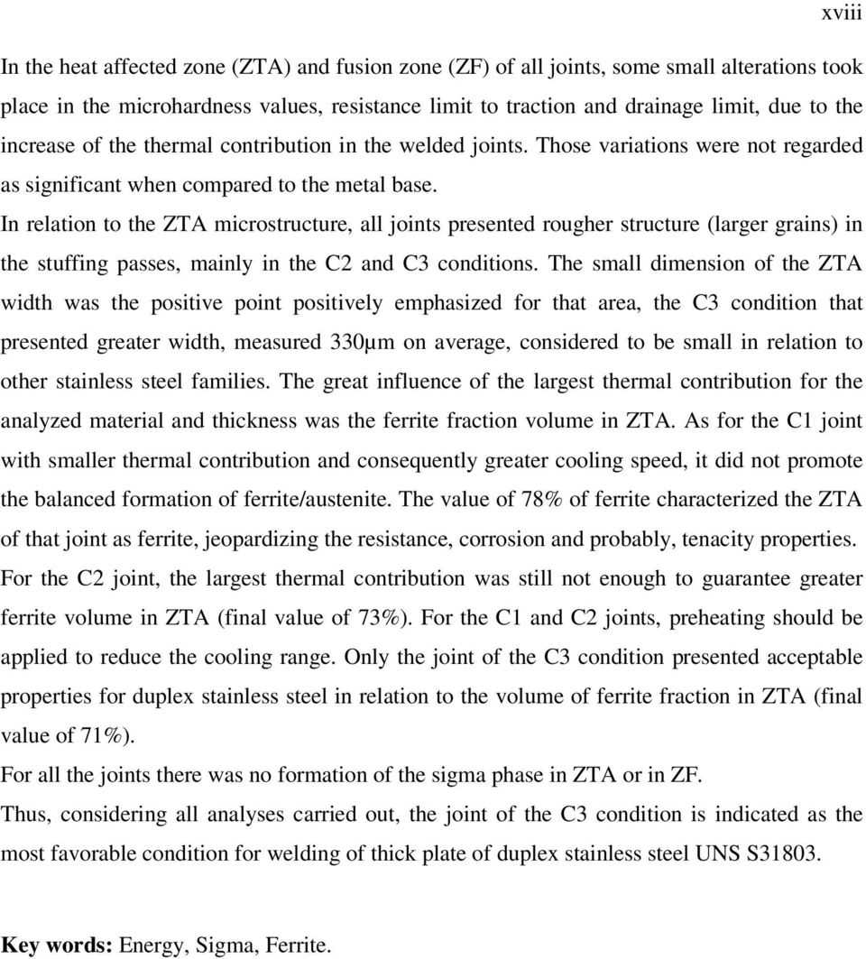 In relation to the ZTA microstructure, all joints presented rougher structure (larger grains) in the stuffing passes, mainly in the C2 and C3 conditions.