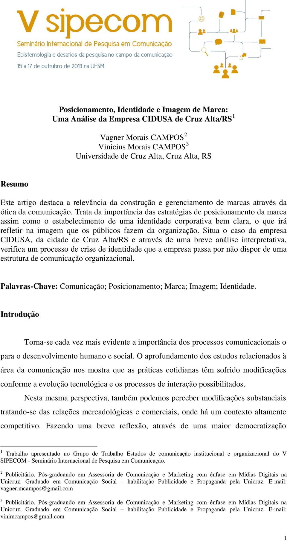 Trata da importância das estratégias de posicionamento da marca assim como o estabelecimento de uma identidade corporativa bem clara, o que irá refletir na imagem que os públicos fazem da organização.