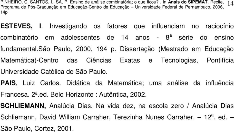 Dissertação (Mestrado em Educação Matemática)-Centro das Ciências Exatas e Tecnologias, Pontifícia Universidade Católica de São Paulo.