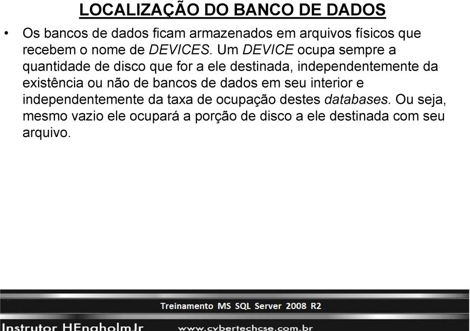 Um DEVICE ocupa sempre a quantidade d de disco que for a ele destinada, d independentemente d t da