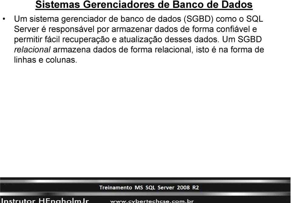 confiável e permitir fácil recuperação e atualização desses dados.