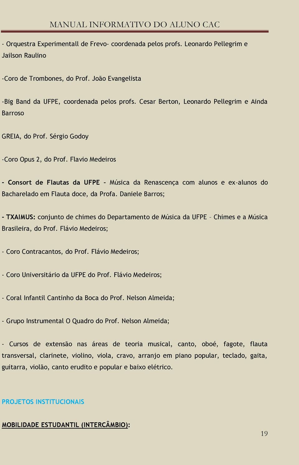 Flavio Medeiros - Consort de Flautas da UFPE Música da Renascença com alunos e ex-alunos do Bacharelado em Flauta doce, da Profa.