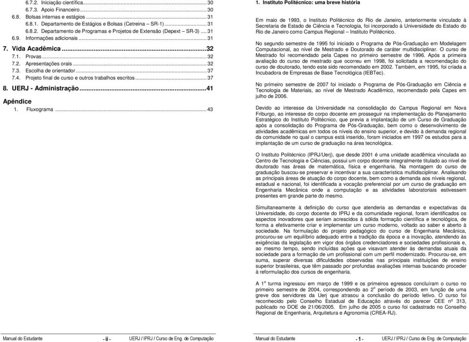 Projeto final de curso e outros trabalhos escritos... 37 8. UERJ - Administração... 41 Apêndice 1. Fluxograma... 43 1.