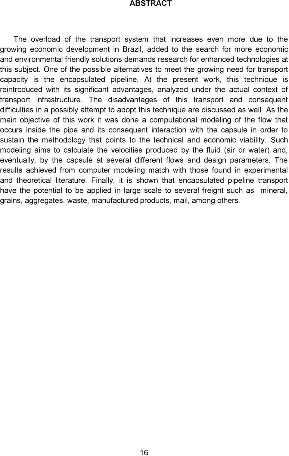 At the present work, this technique is reintroduced with its significant advantages, analyzed under the actual context of transport infrastructure.