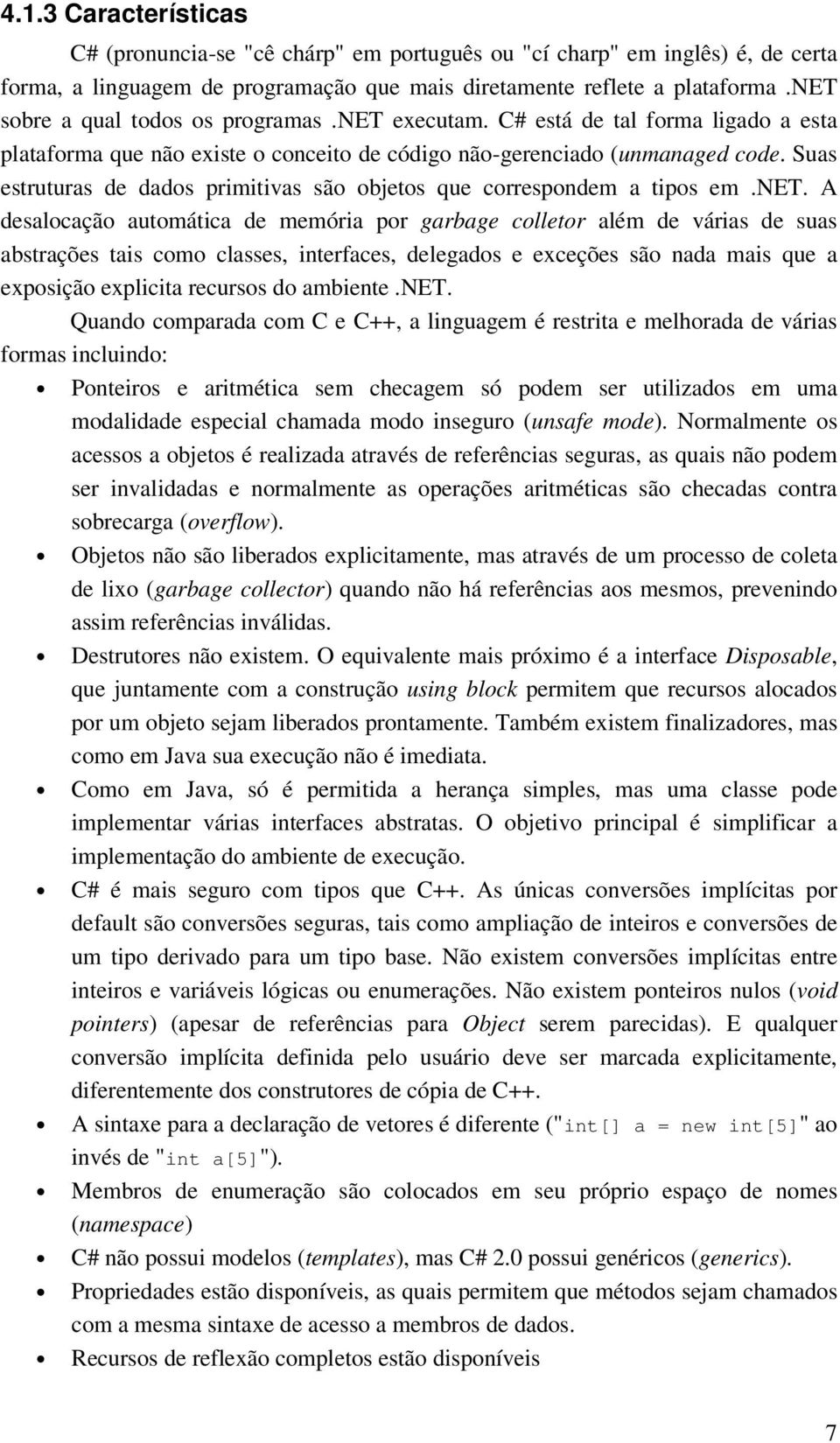 Suas estruturas de dados primitivas são objetos que correspondem a tipos em.net.