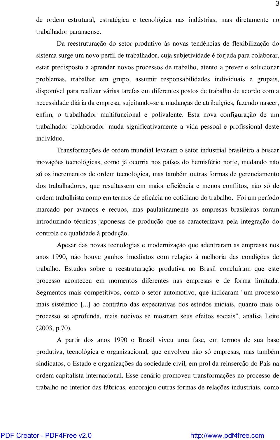 novos processos de trabalho, atento a prever e solucionar problemas, trabalhar em grupo, assumir responsabilidades individuais e grupais, disponível para realizar várias tarefas em diferentes postos