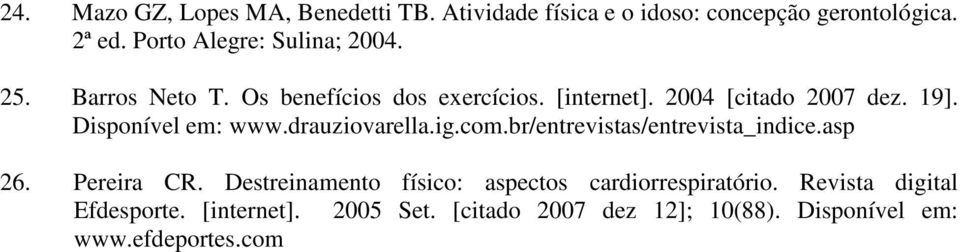 Disponível em: www.drauziovarella.ig.com.br/entrevistas/entrevista_indice.asp 26. Pereira CR.