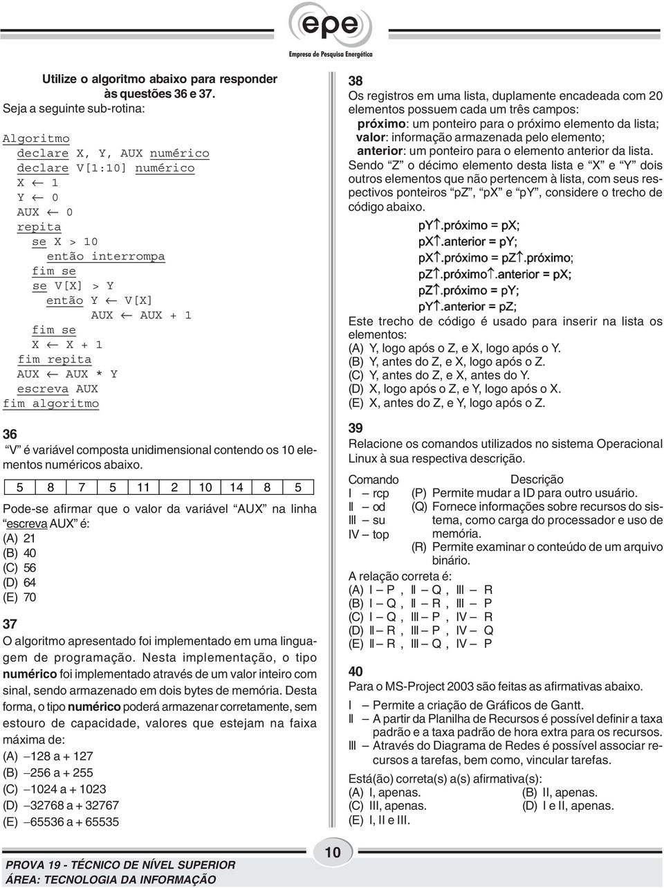 fim repita AUX AUX * Y escreva AUX fim algoritmo 36 V é variável composta unidimensional contendo os 10 elementos numéricos abaixo.