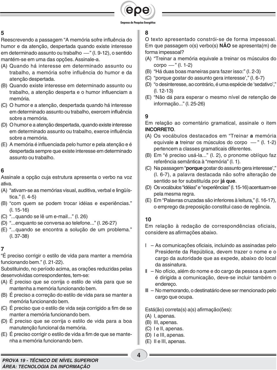 (B) Quando existe interesse em determinado assunto ou trabalho, a atenção desperta e o humor influenciam a memória.