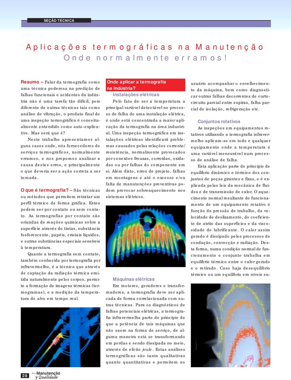 vibração, o produto final de uma inspeção termográfica é conceitualmente entendido como auto-explicativo. Mas será que é?