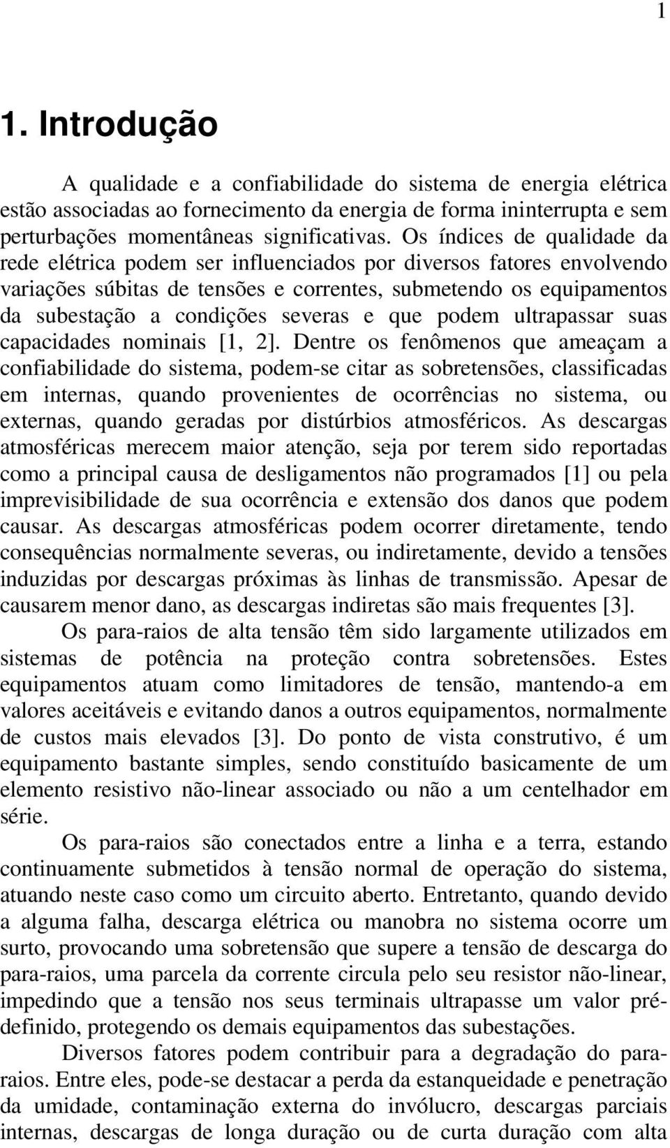 e que podem ultrapassar suas capacidades nominais [1, 2].