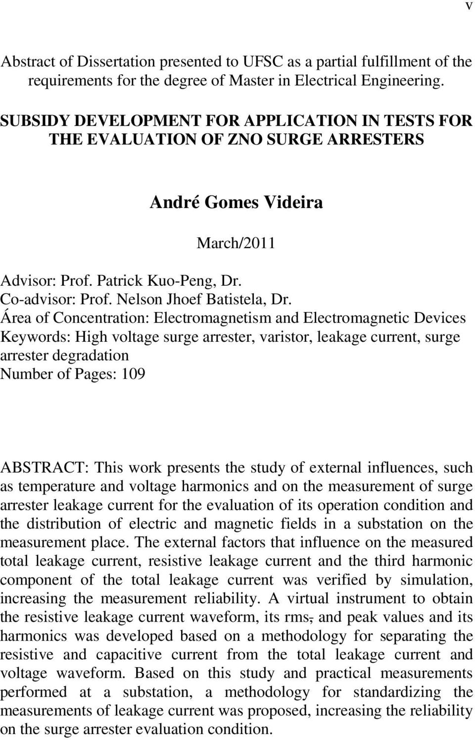 Área of Concentration: Electromagnetism and Electromagnetic Devices Keywords: High voltage surge arrester, varistor, leakage current, surge arrester degradation Number of Pages: 109 ABSTRACT: This