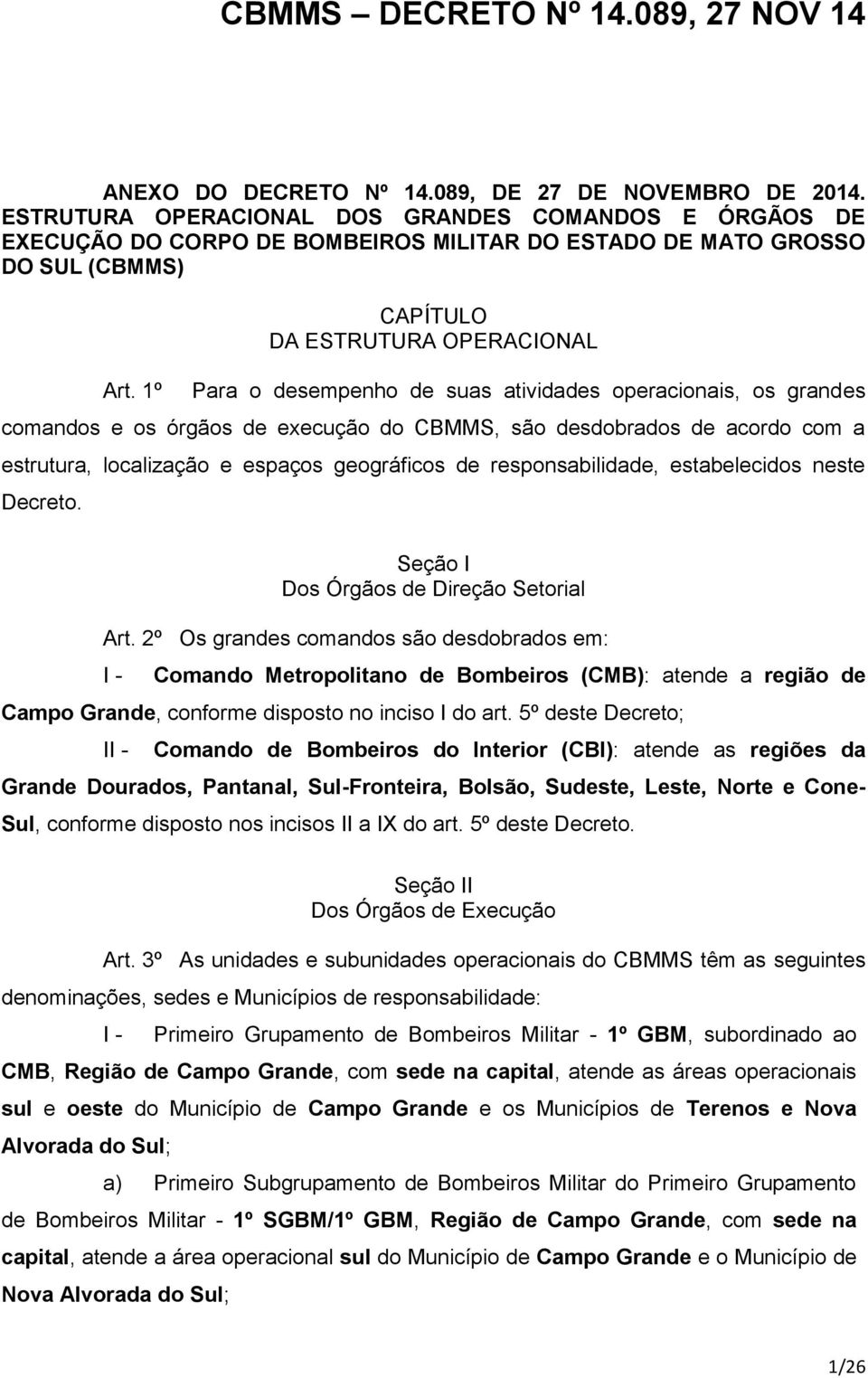 espaços geográficos de responsabilidade, estabelecidos neste Decreto. Seção I Dos Órgãos de Direção Setorial Art.