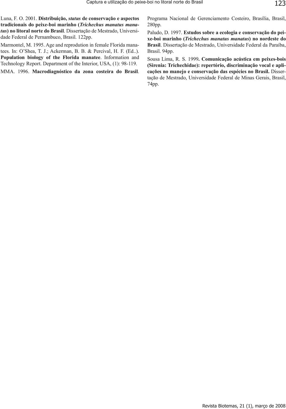 Dissertação de Mestrado, Universidade Federal de Pernambuco, Brasil. 122pp. Marmontel, M. 1995. Age and reprodution in female Florida manatees. In: O Shea, T. J.; Ackerman, B. B. & Percival, H. F. (Ed.