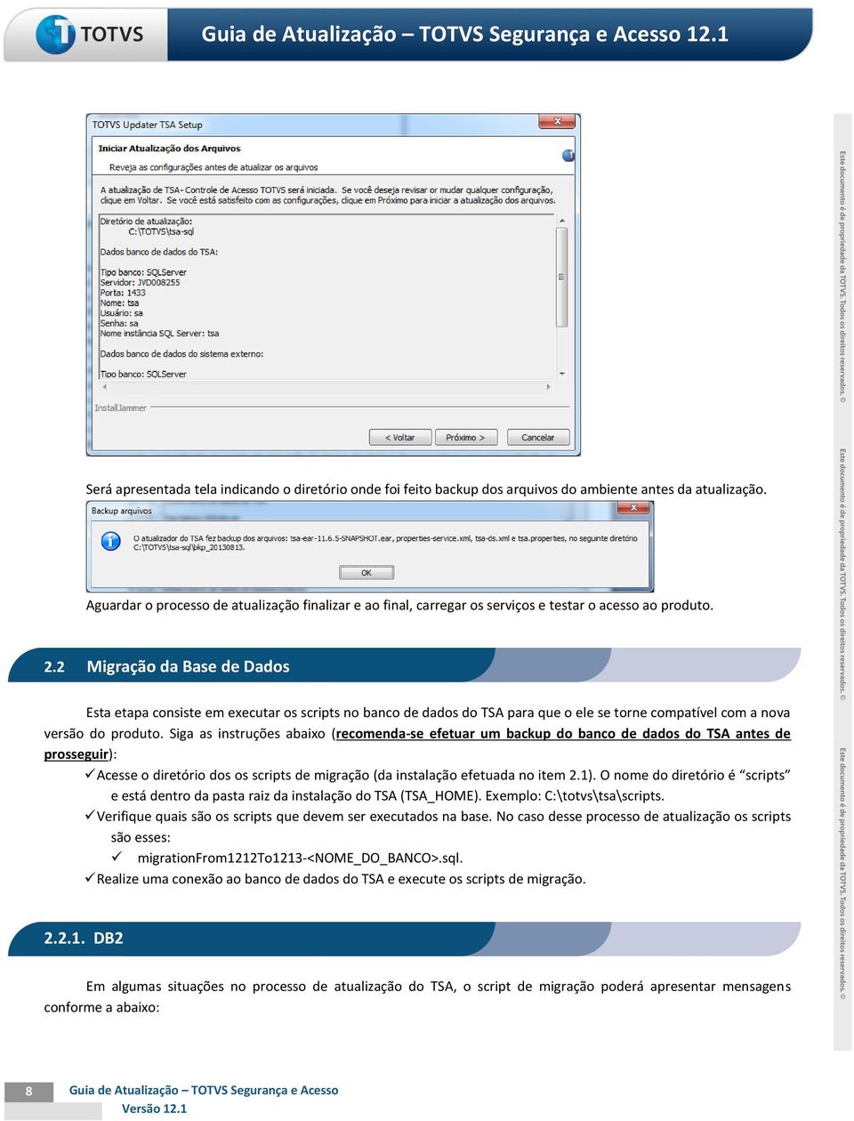 2 Migração da Base de Dados Esta etapa consiste em executar os scripts no banco de dados do TSA para que o ele se torne compatível com a nova versão do produto.